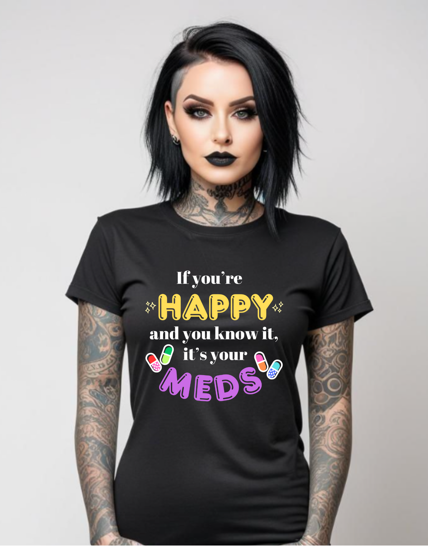 If you're HAPPY and you know it, it's your MEDS unisex T shirt