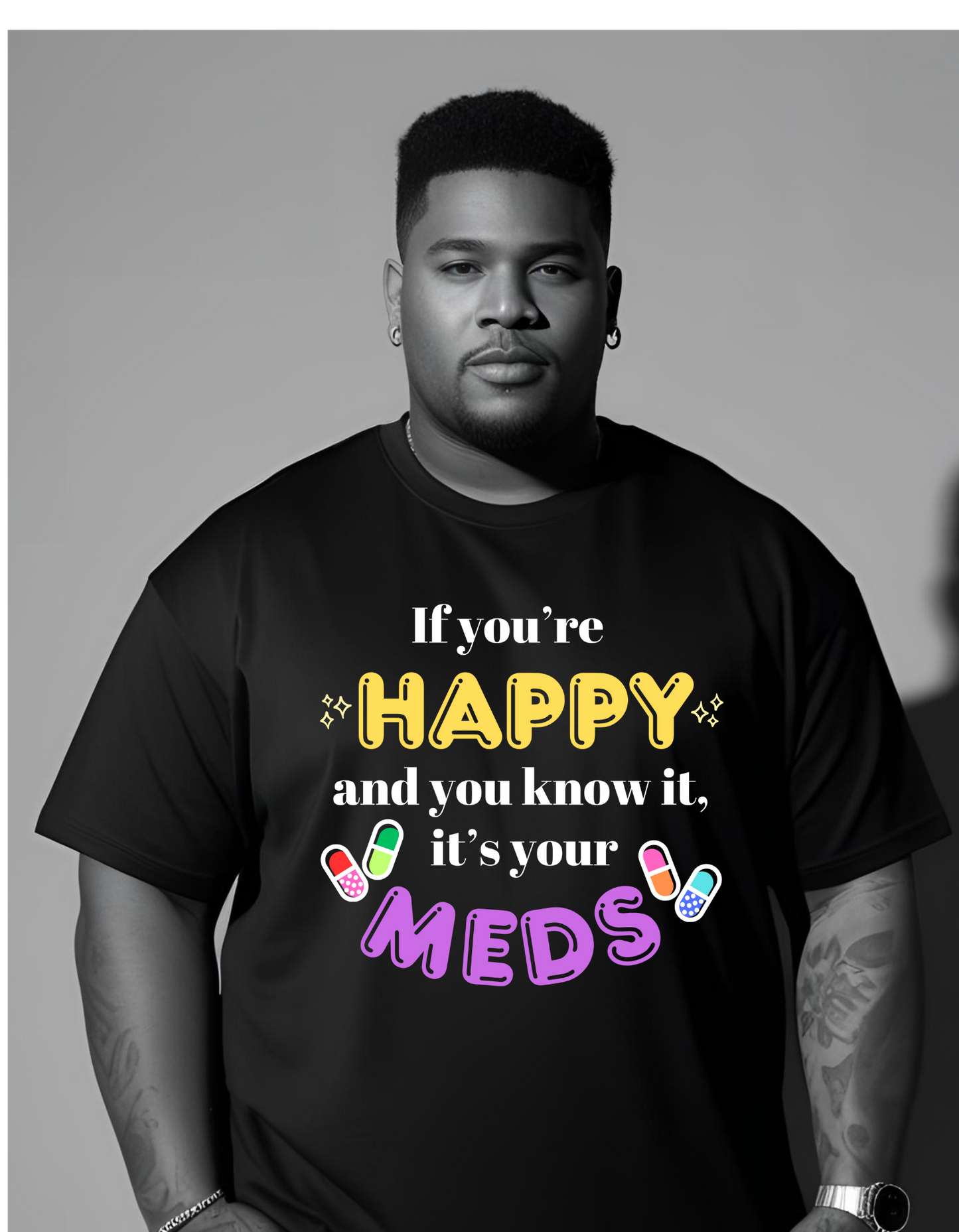 If you're HAPPY and you know it, it's your MEDS unisex T shirt